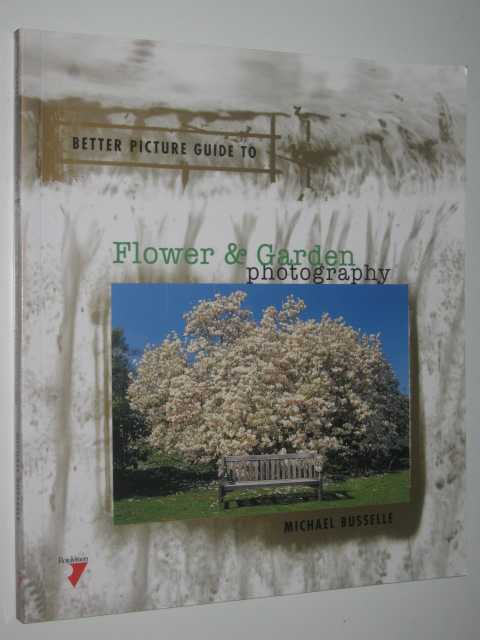 Flower and Garden Photography : Better Picture Guides