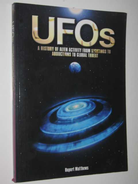 UFOs : A History of Alien Activity from Sightings to Abductions to Global Threat