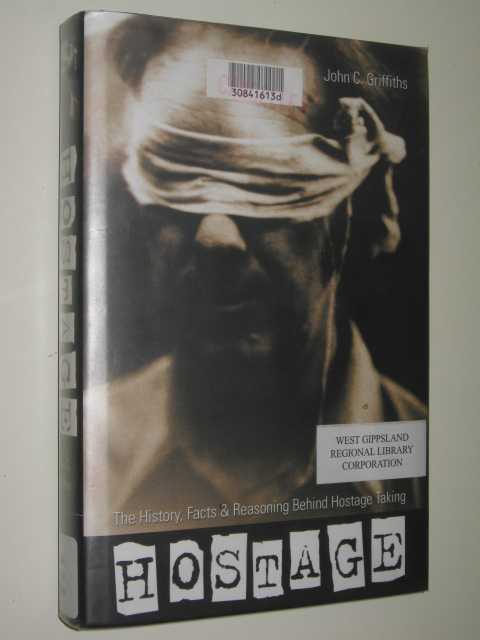 Hostage : The History, Facts & Reasoning Behind Hostage Taking