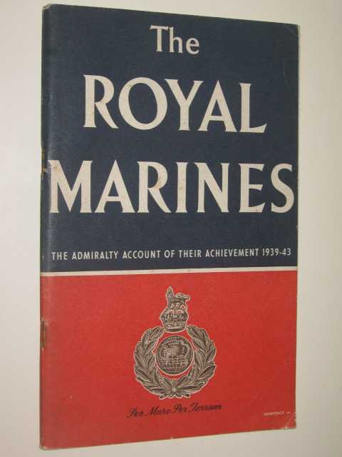 The Royal Marines : The Admiralty Account of Their Achievement 1939-1943