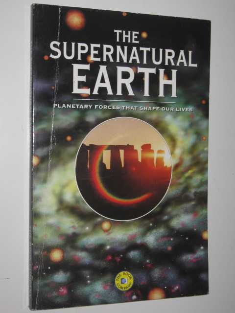 The Supernatural Earth : Planetary Forces That Shape Our Lives