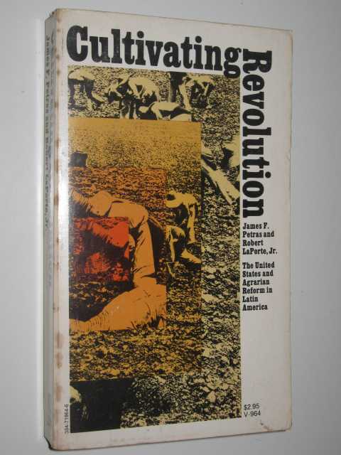 Cultivating Revolution : The United States and Agrarian Reform in Latin America