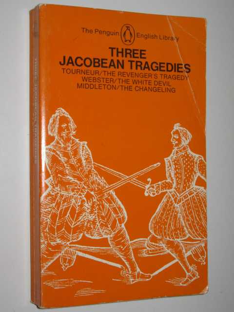 Three Jacobean Tragedies : The Revenger's Tragedy, The White Devil, The Changeling