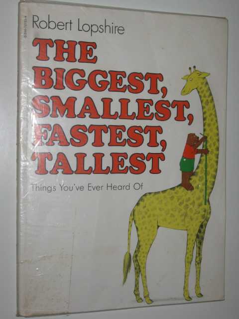 The Biggest, Smallest, Fastest, Tallest Things You've Ever Heard Of