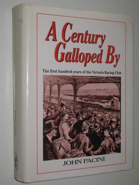 A Century Galloped By : The First Hundred Years of the Victoria Racing Club