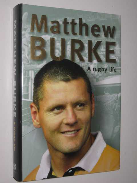 Matthew Burke : A Rugby Life