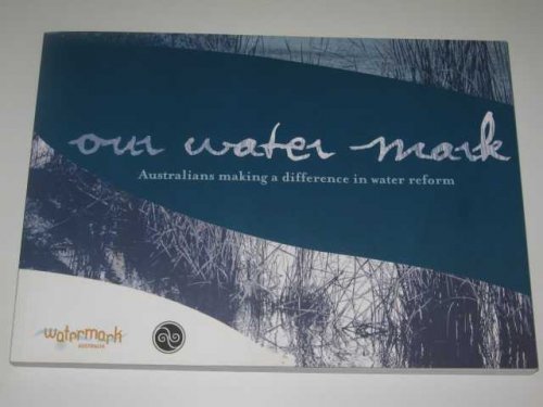 Our Water Mark : Australians Making a Difference in Water Reform