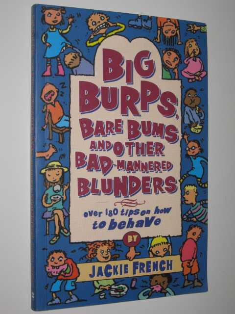 Big Burps, Bare Bums and Other Bad-Mannered Blunders : Over 180 Tips on How to Behave