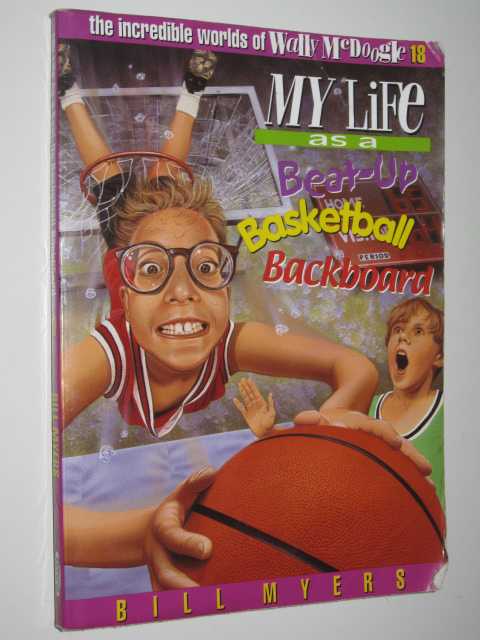 My Life as a Beat-up Basketball Backboard - The Incredible Worlds of Wally McDoogle Series #18