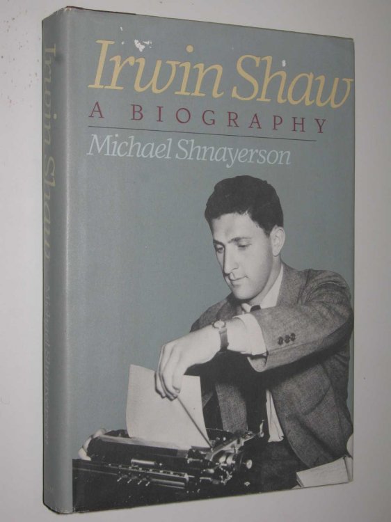Irwin Shaw: A Biography