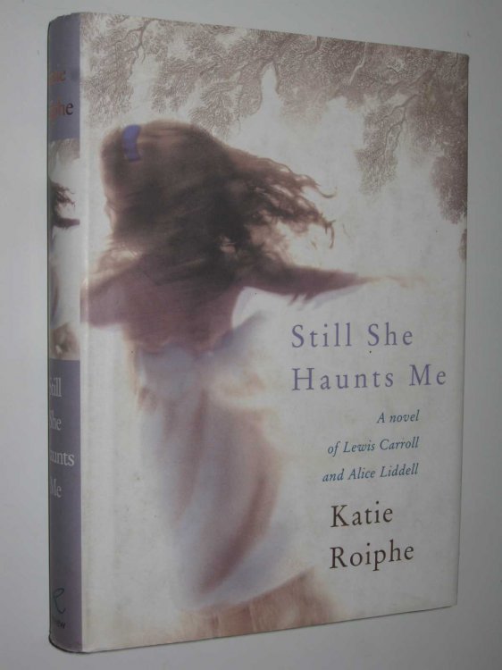 Still She Haunts Me : A Novel of Lewis Carroll and Alice Liddell