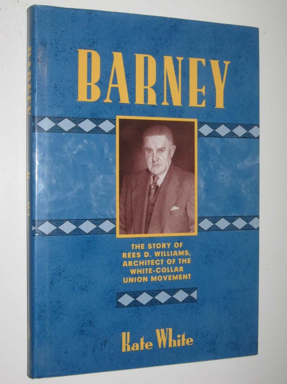 Barney: The Story of Rees D. Williams, Architect of the White-Collar Union Movement