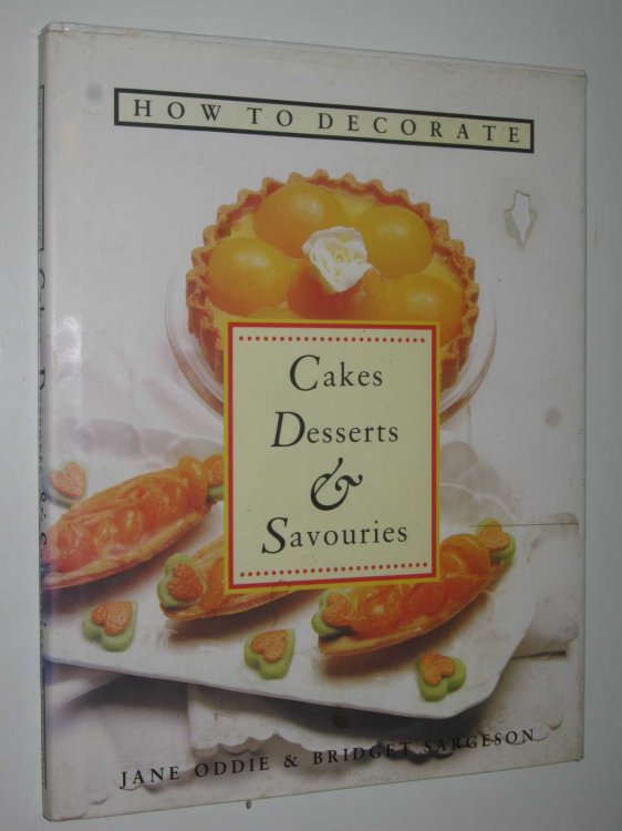 How to Decorate Cakes, Desserts and Savouries