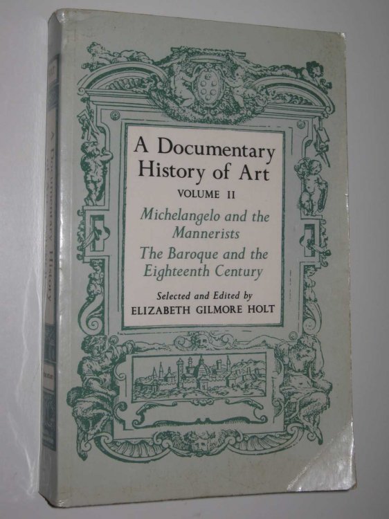 A Documentary History Of Art Volume 2 : Michaelangelo and the Mannerists; The Baroque and the Eighteenth Century