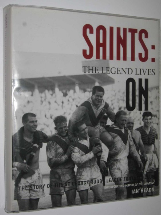 Saints: The Legend Lives On : The Story of the St George Rugby League Football Club