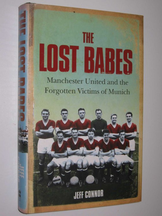 The Lost Babes : Manchester United and the forgotten Victims of Munich