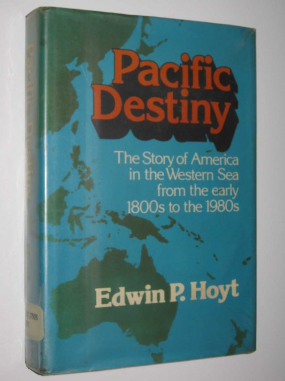 Pacific Destiny : The Story of America in the Western Sea from the Early 1800s to the 1980s