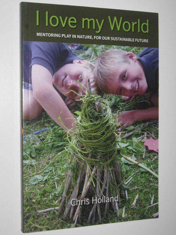 I Love My World : Mentoring Play in Nature, For Our Sustainable Future