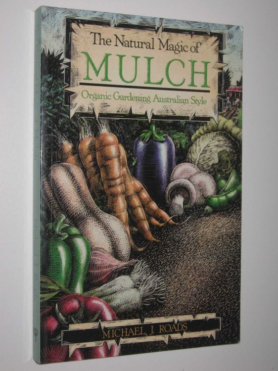 The Natural Magic of Mulch : Organic Gardening Australian Style