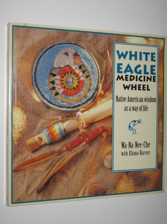 White Eagle Medicine Wheel : Native American Wisdom as a Way of Life