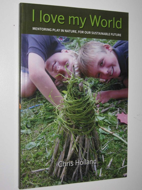 I Love My World : Mentoring Play in Nature, For Our Sustainable Future