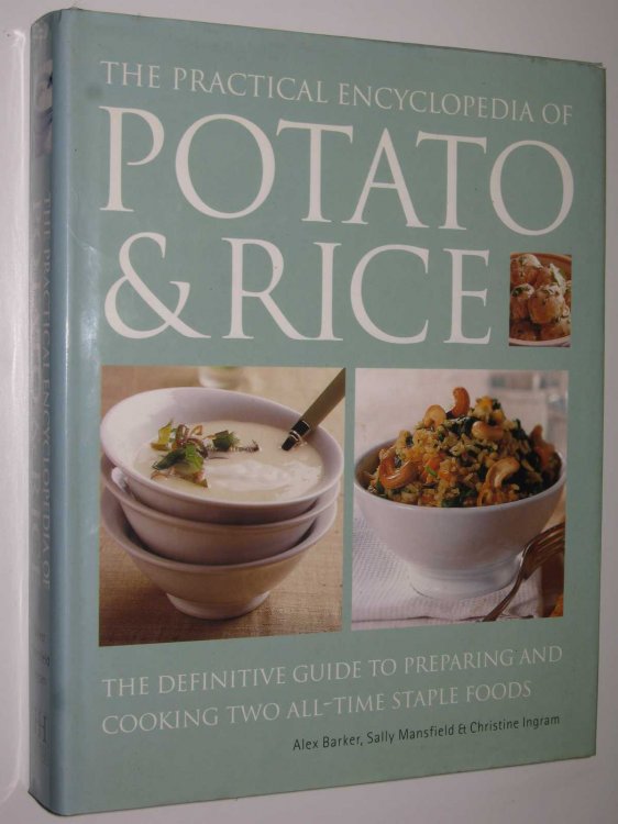 The Practical Encyclopedia of Potato and Rice : The Definitive Guide to Preparing and Cooking Two All-Time Staple Foods