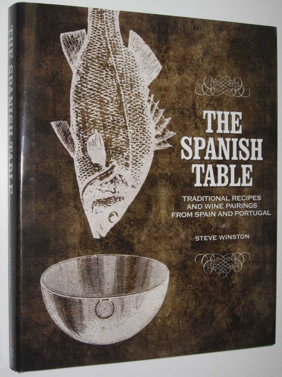 The Spanish Table : Traditional Recipes and Wine Pairings from spain and Portugal
