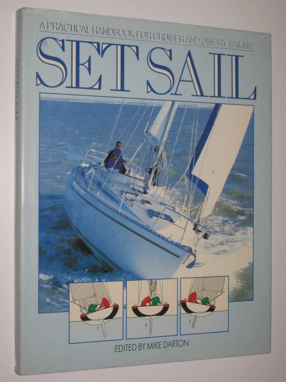 Set Sail : A Practical Handbook for Cruiser and Dinghy Sailing