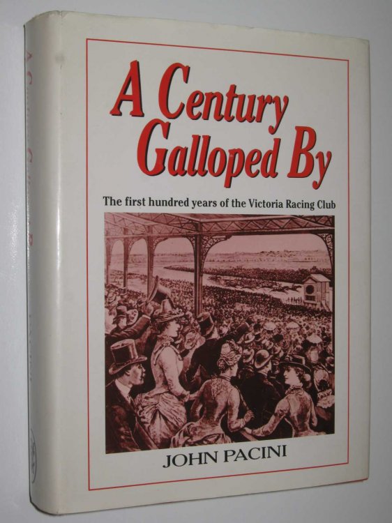 A Century Galloped By : The First Hundred Years of the Victoria Racing Club