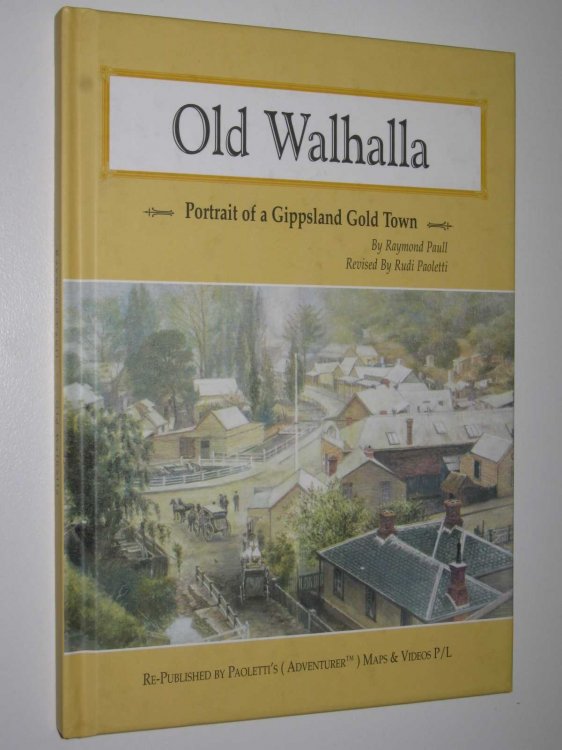 Old Walhalla : Portrait of a Gippsland Gold Town