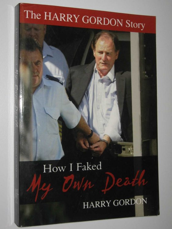 How I Faked My Own Death : The Harry Gordon Story
