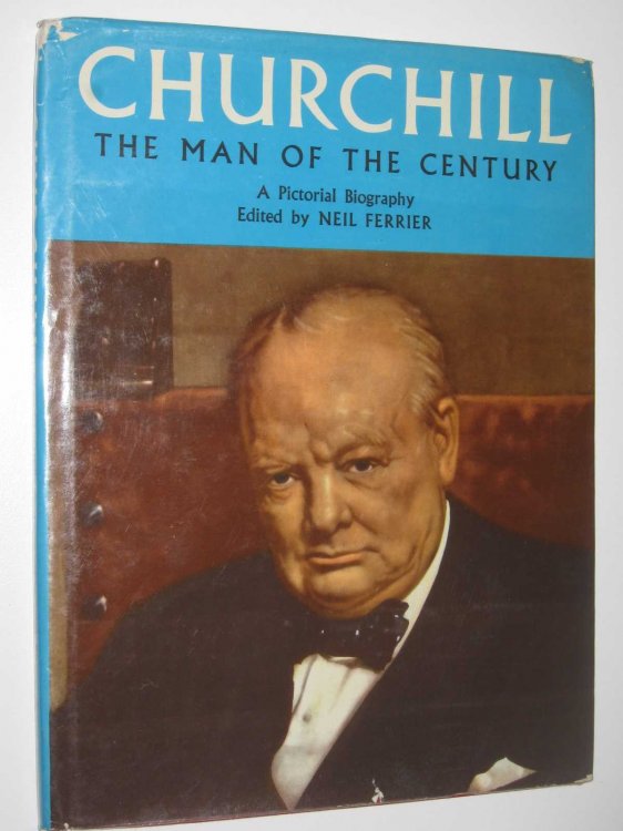 Churchill: The Man of the Century : A Pictorial Biography