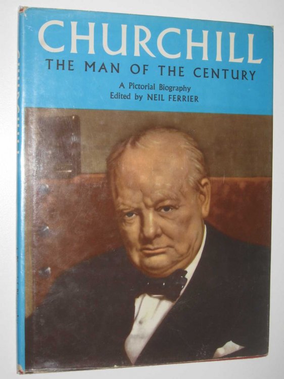 Churchill: The Man of the Century : A Pictorial Biography
