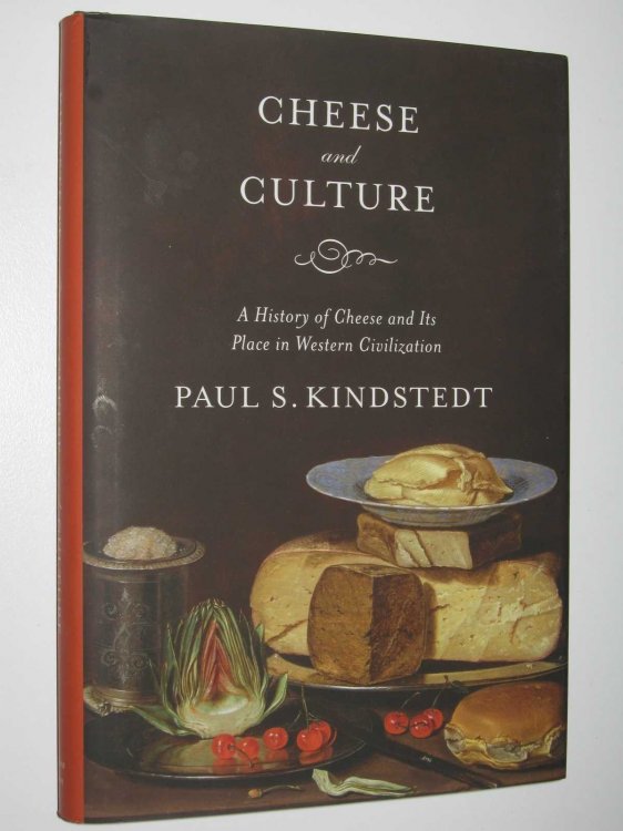 Cheese and Culture : A History of Cheese and Its Place in Western Civilization
