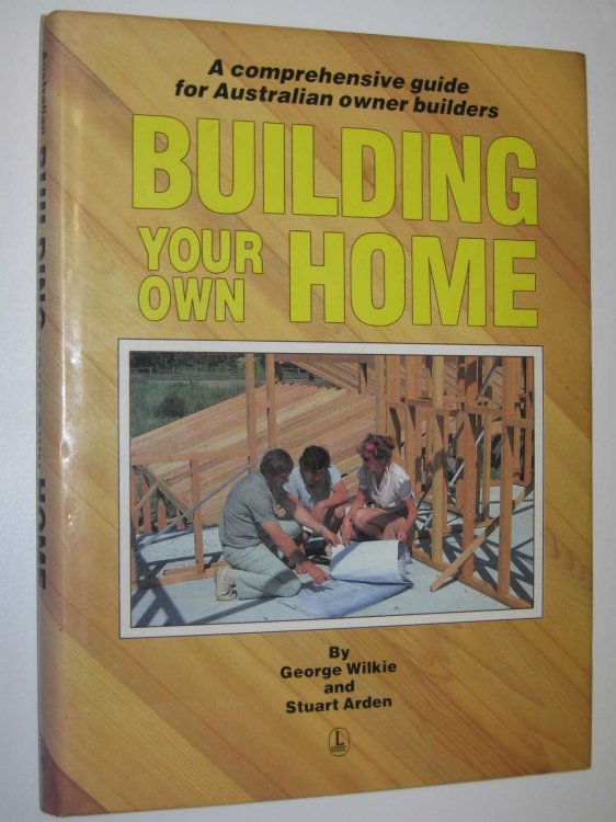 Building Your Own Home : A Comprehensive Guide for Australian Owner Builders