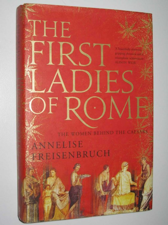 The First Ladies of Rome : The Women Behind the Caesars