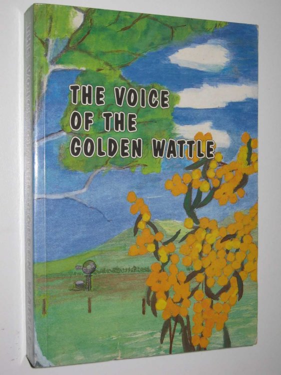 The Voice of the Golden Wattle : A Collection of Short Stories and Poems by Amateur Writers