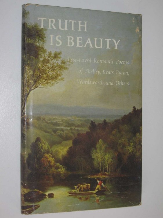 Truth is Beauty : Best-Loved Romantic Poems of Shelley, Keats, Byron, Wordsworth and Others