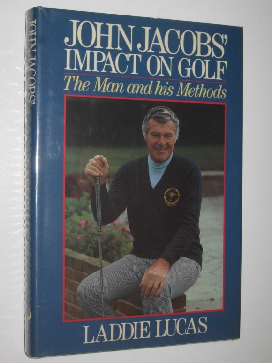 John Jacobs' Impact on Golf : The Man and His Methods