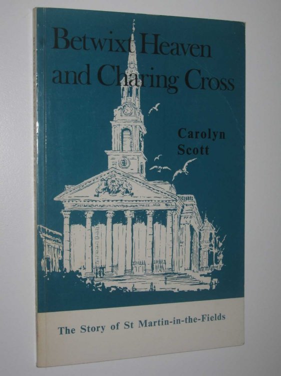 Betwixt Heaven and Charing Cross : The Story of St Martin-in-the-Fields