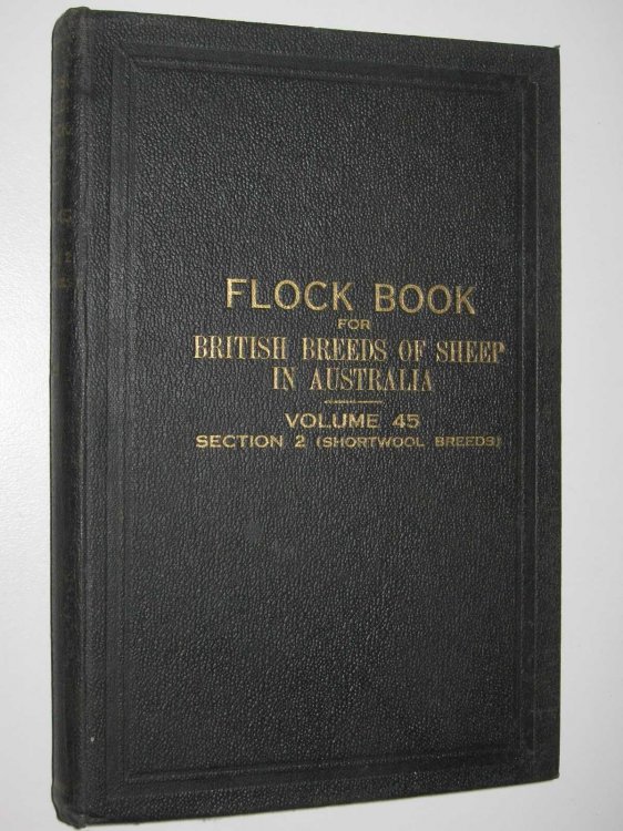 The Flock Book for British Breeds of Sheep in Australia Vol. 45 : Section 2 (Shortwool Breeds)