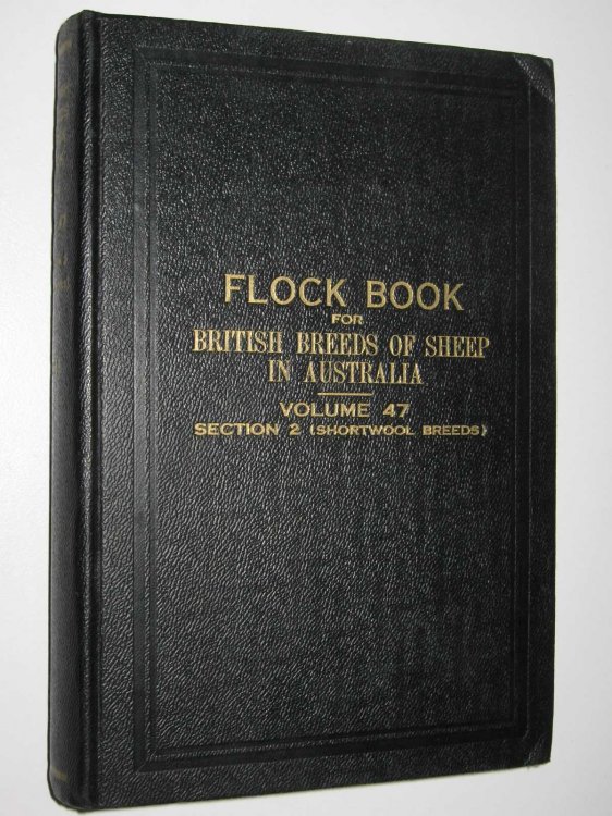 The Flock Book for British Breeds of Sheep in Australia Vol. 47 : Section 2 (Shortwool Breeds)