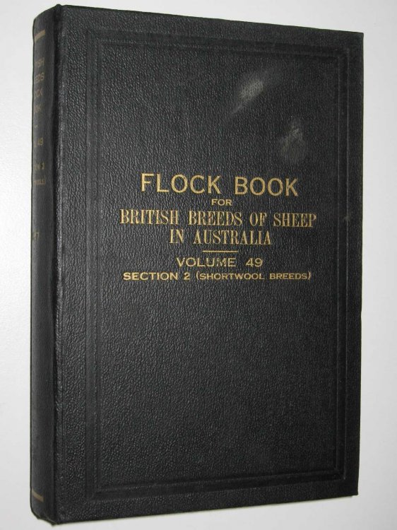 The Flock Book for British Breeds of Sheep in Australia Vol. 49 : Section 2 (Shortwool Breeds)