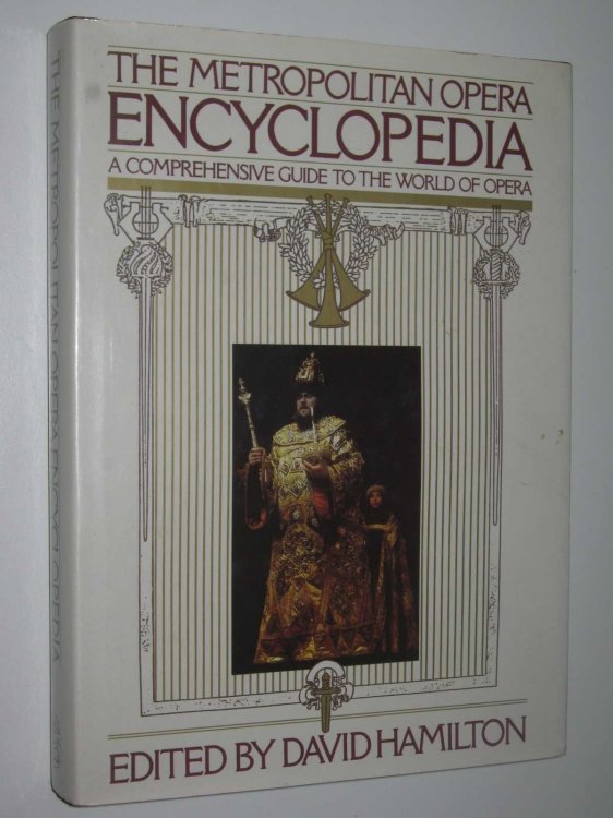 The Metropolitan Opera Encyclopedia : A Comprehensive Guide to the World of Opera