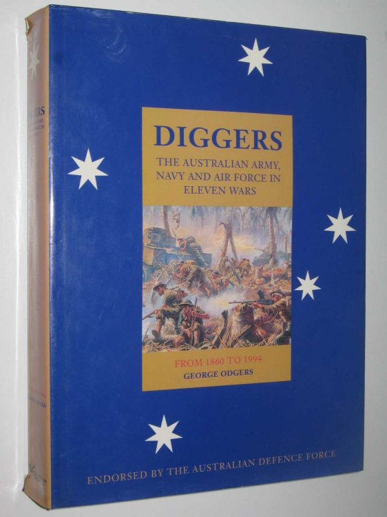 Diggers: The Australian Army, Navy and Air Force in Eleven Wars From 1860 to 1994