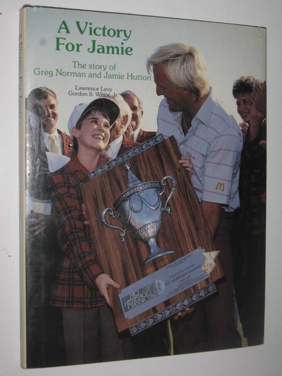A Victory for Jamie : The Story of Greg Norman and Jamie Hutton