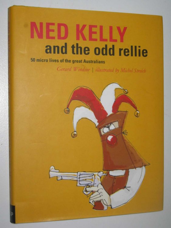 Ned Kelly and the Odd Rellie : 50 Micro Lives of the Great Australians