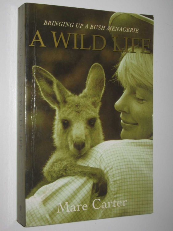 A Wild Life : Bringing Up a Bush Menagerie