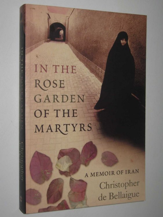 In the Rose Garden of the Martyrs : A Memoir of Iran