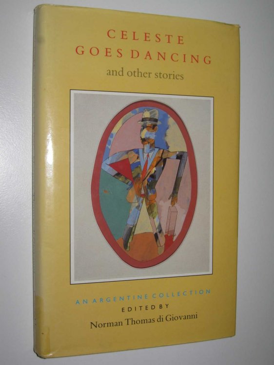 Celeste Goes Dancing and Other Stories : An Argentine Collection